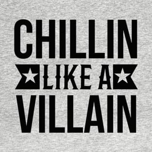 Chillin like a villain T-Shirt